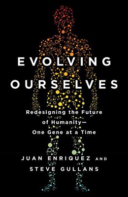  Evolving Ourselves: Redesigning the Future of Humanity--One Gene at a Time
