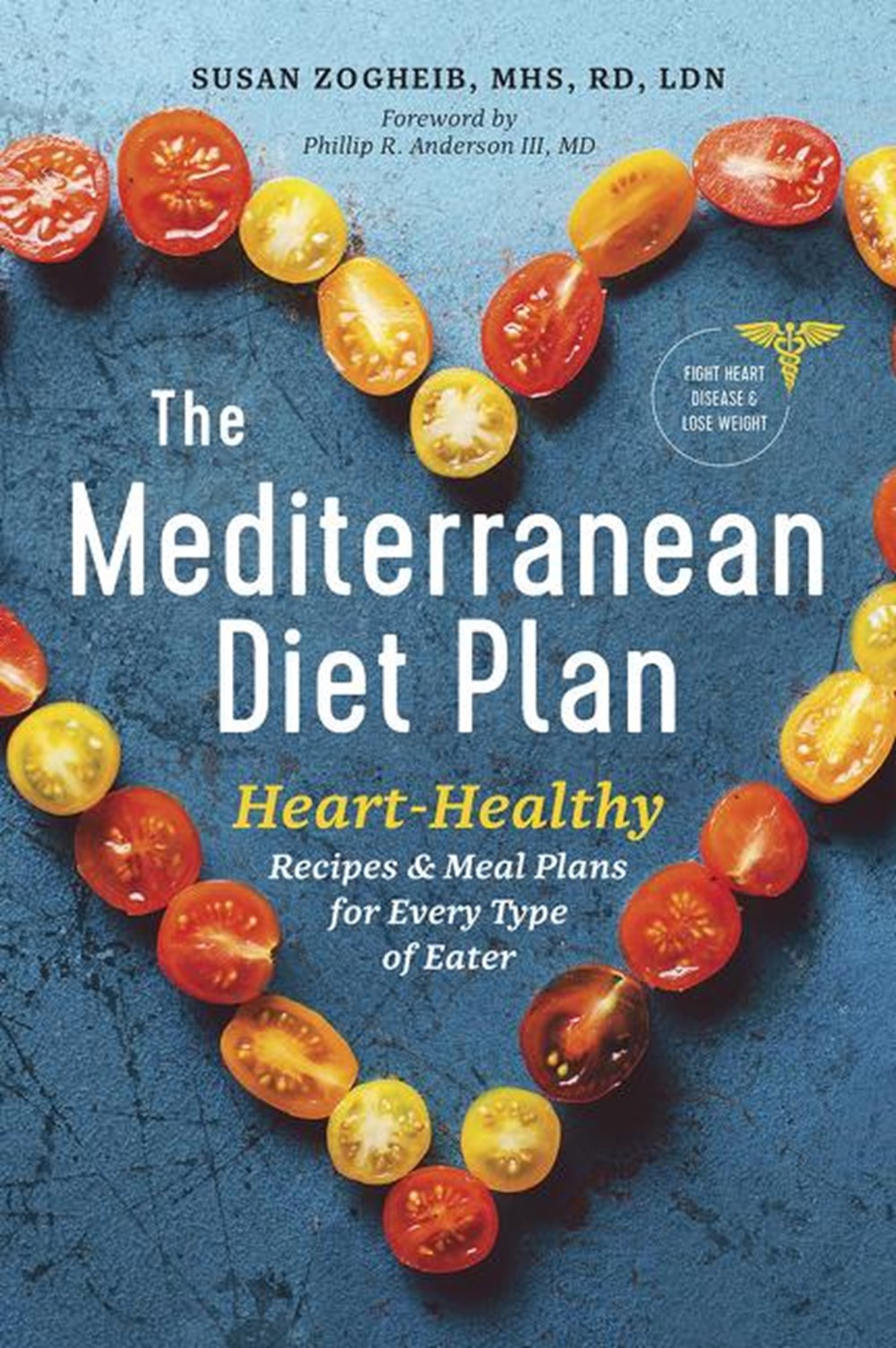 Mediterranean Diet Plan: Heart-Healthy Recipes & Meal Plans for Every Type of Eater