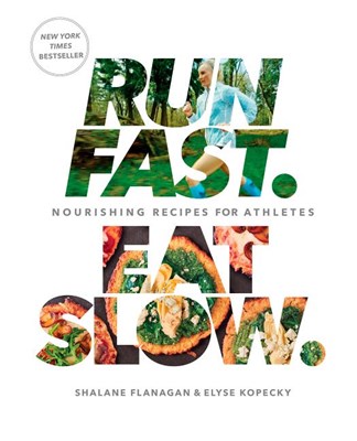 Run Fast. Eat Slow.: Nourishing Recipes for Athletes: A Cookbook