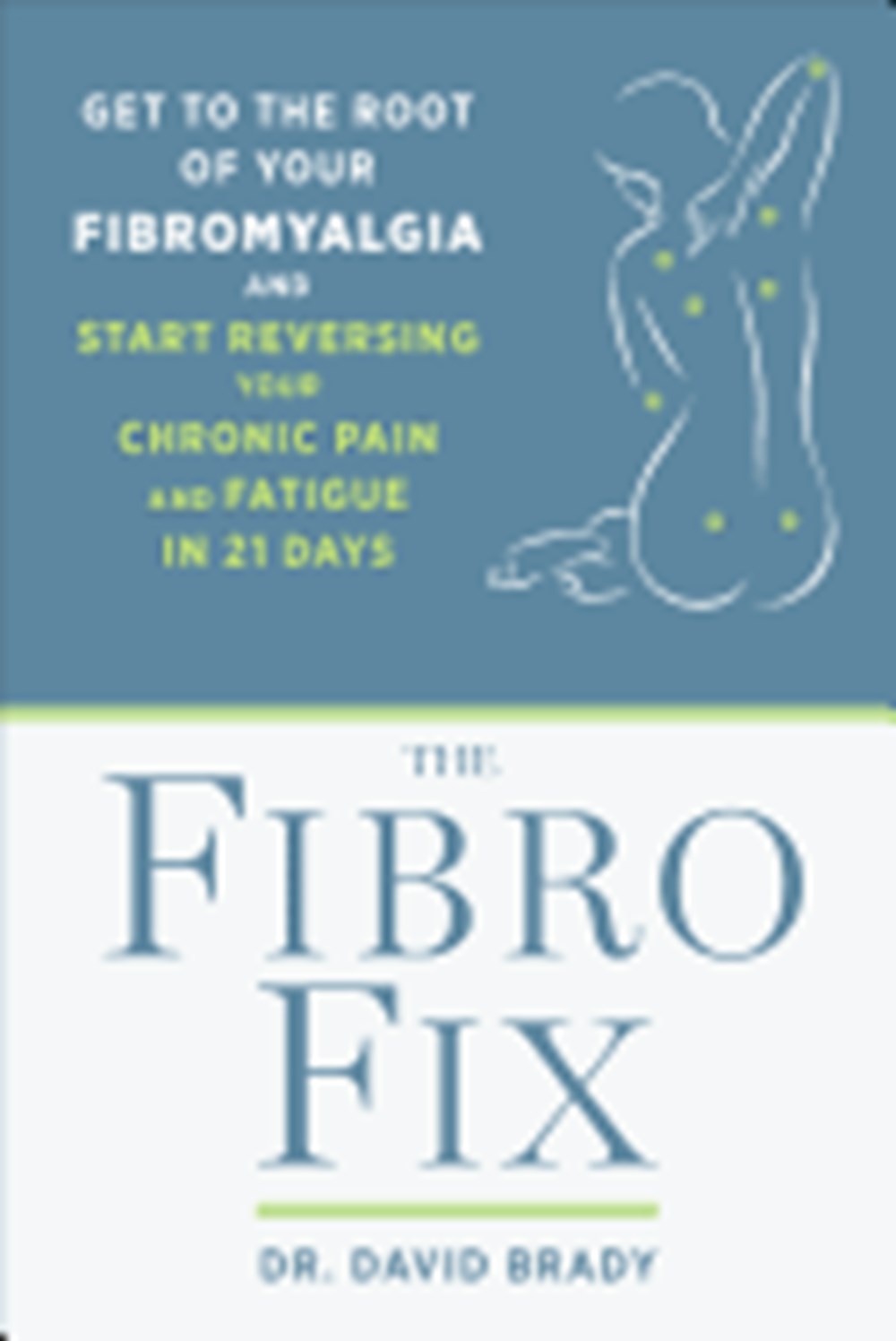 Fibro Fix: Get to the Root of Your Fibromyalgia and Start Reversing Your Chronic Pain and Fatigue in