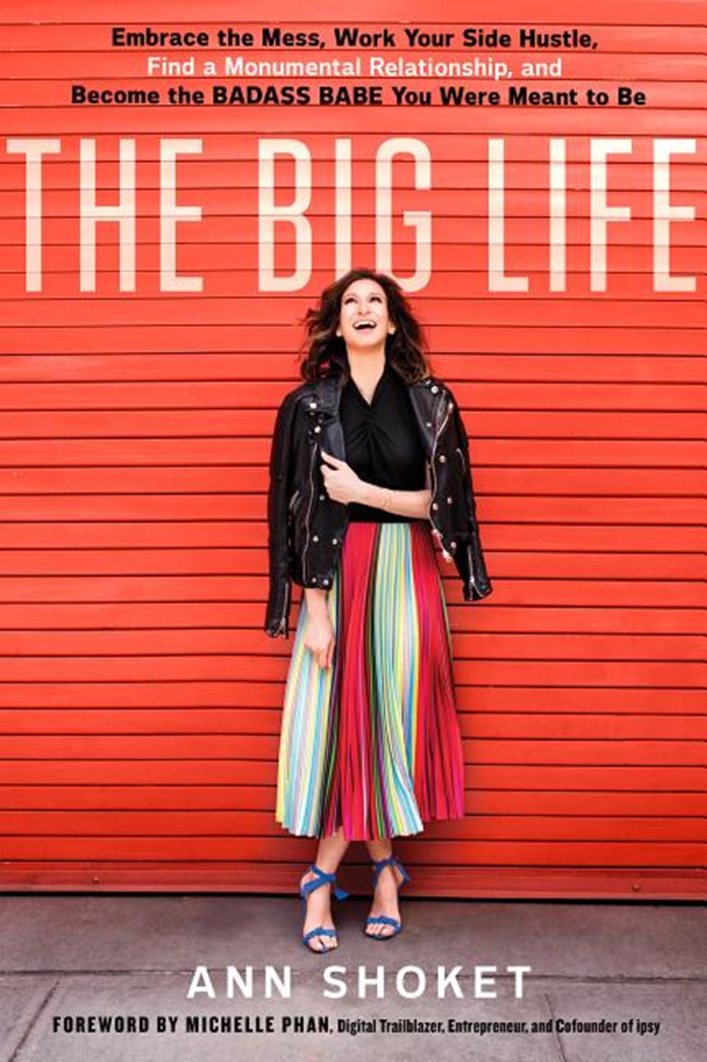 Big Life: Embrace the Mess, Work Your Side Hustle, Find a Monumental Relationship, and Become the Ba