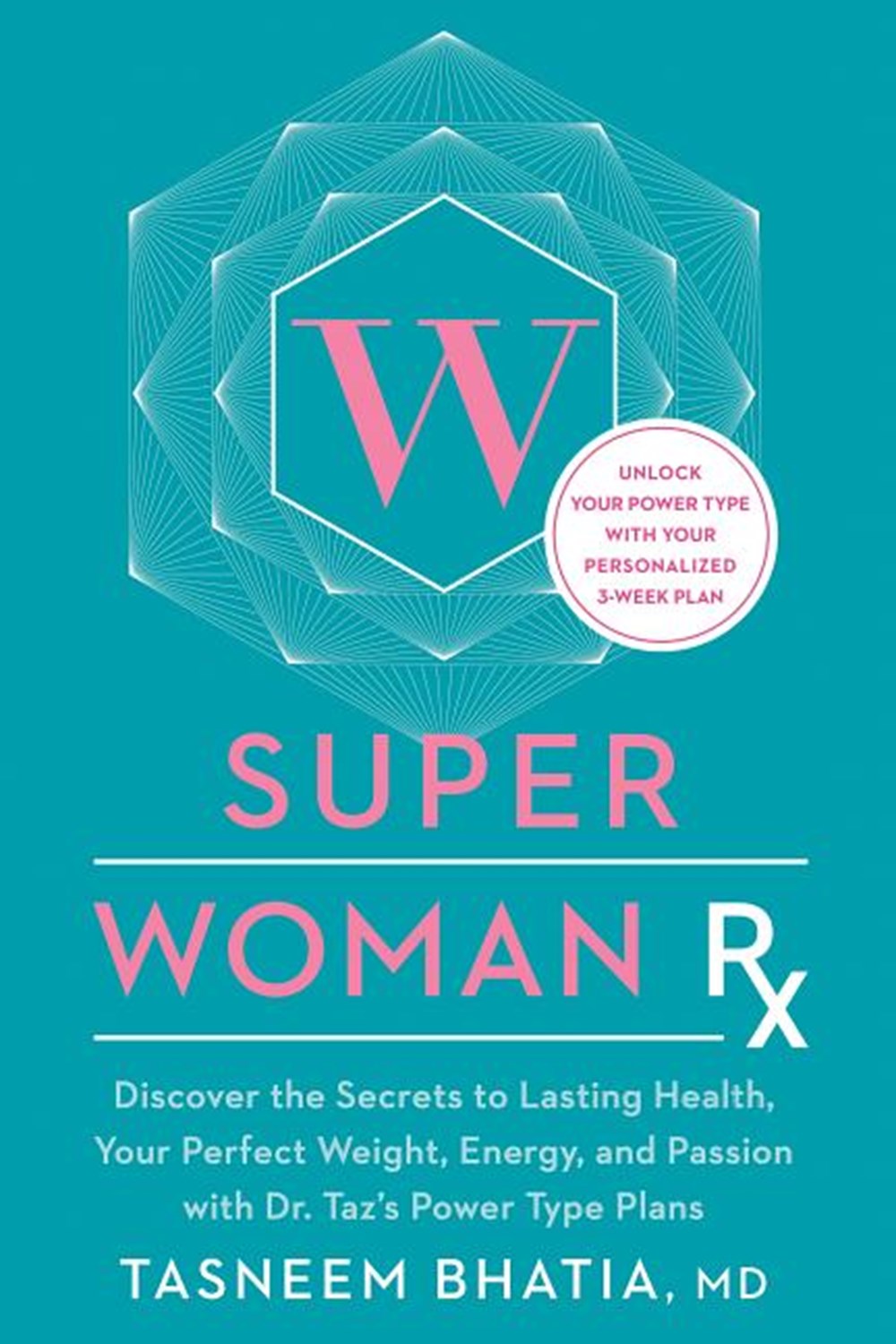 Super Woman RX: Unlock the Secrets to Lasting Health, Your Perfect Weight, Energy, and Passion with 