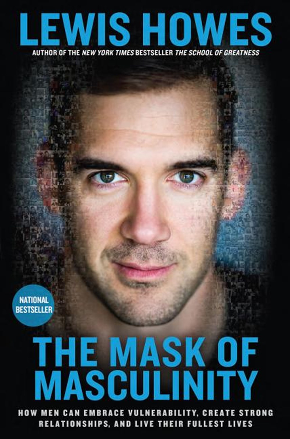 Mask of Masculinity: How Men Can Embrace Vulnerability, Create Strong Relationships, and Live Their 