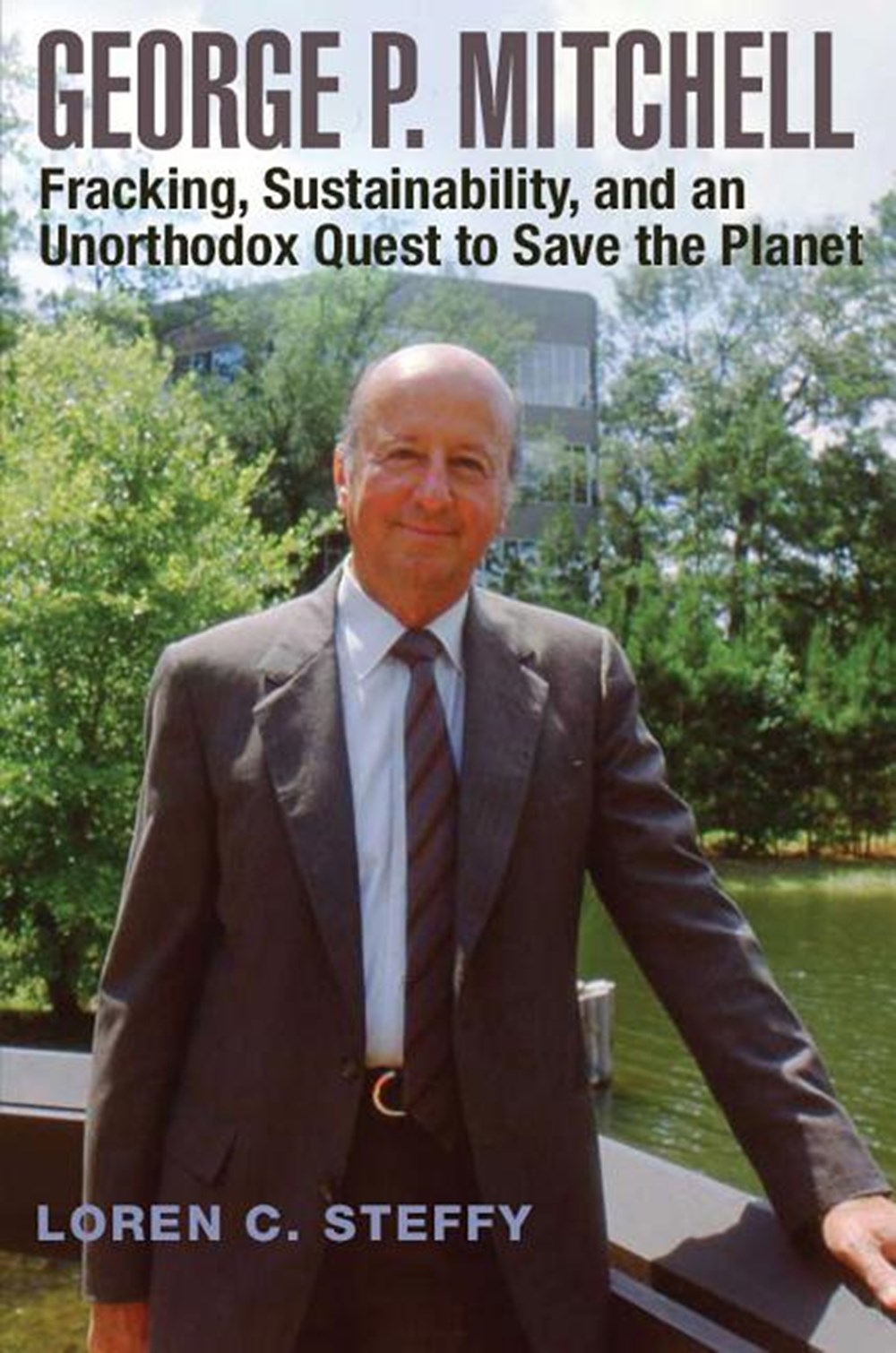 George P. Mitchell Fracking, Sustainability, and an Unorthodox Quest to Save the Planet