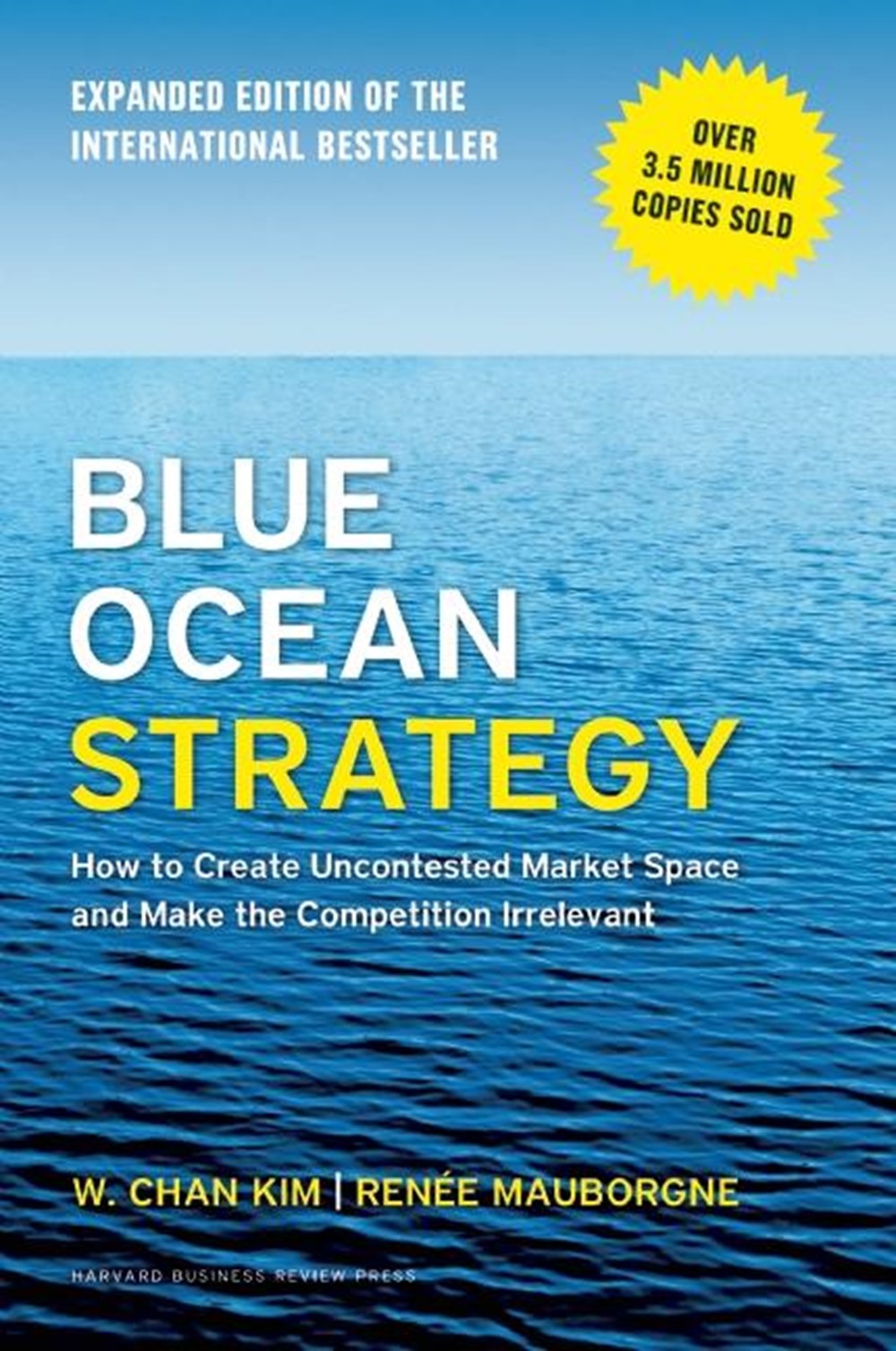 Blue Ocean Strategy, Expanded Edition How to Create Uncontested Market Space and Make the Competitio