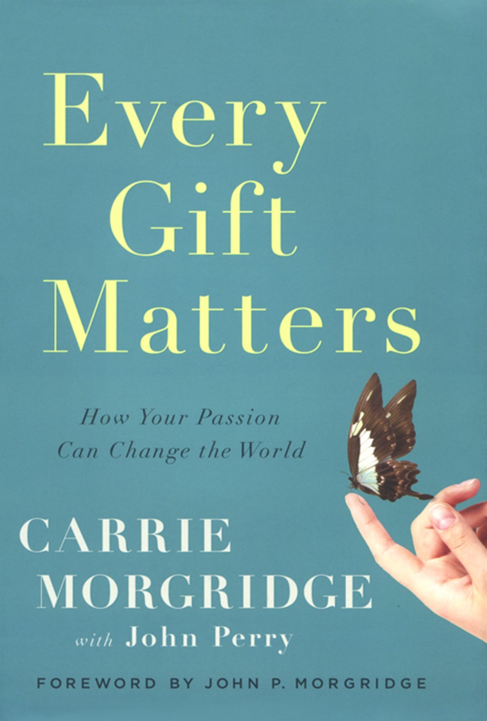 Every Gift Matters How Your Passion Can Change the World