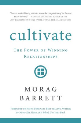 Cultivate: The Power of Winning Relationships