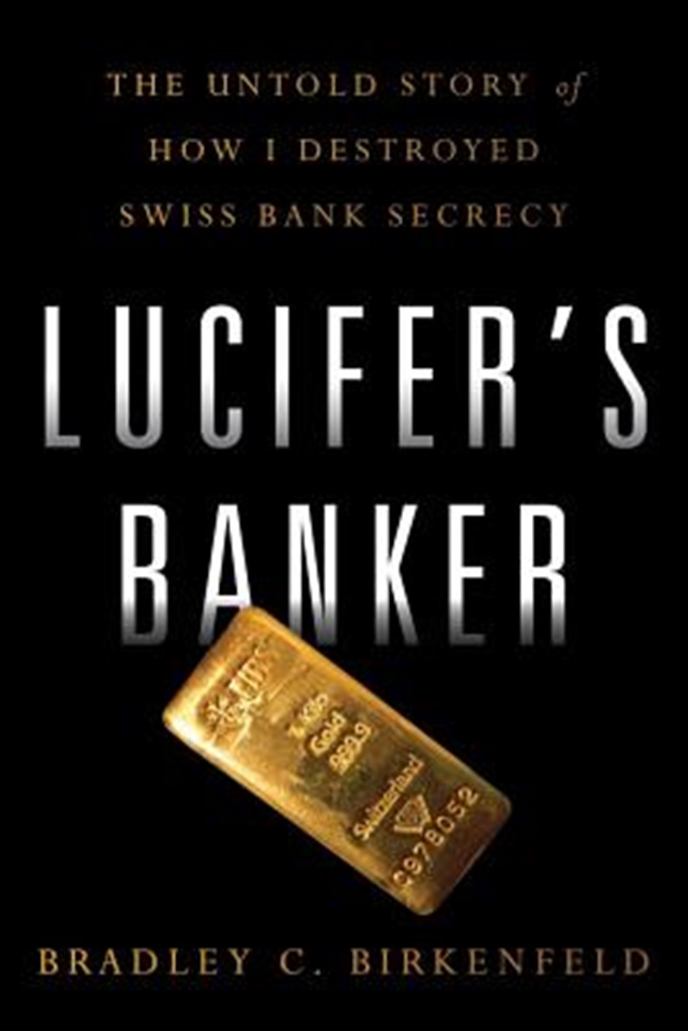 Lucifer's Banker The Untold Story of How I Destroyed Swiss Bank Secrecy