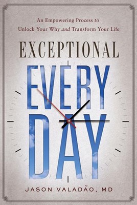 Exceptional Every Day: An Empowering Process to Unlock Your Why and Transform Your Life