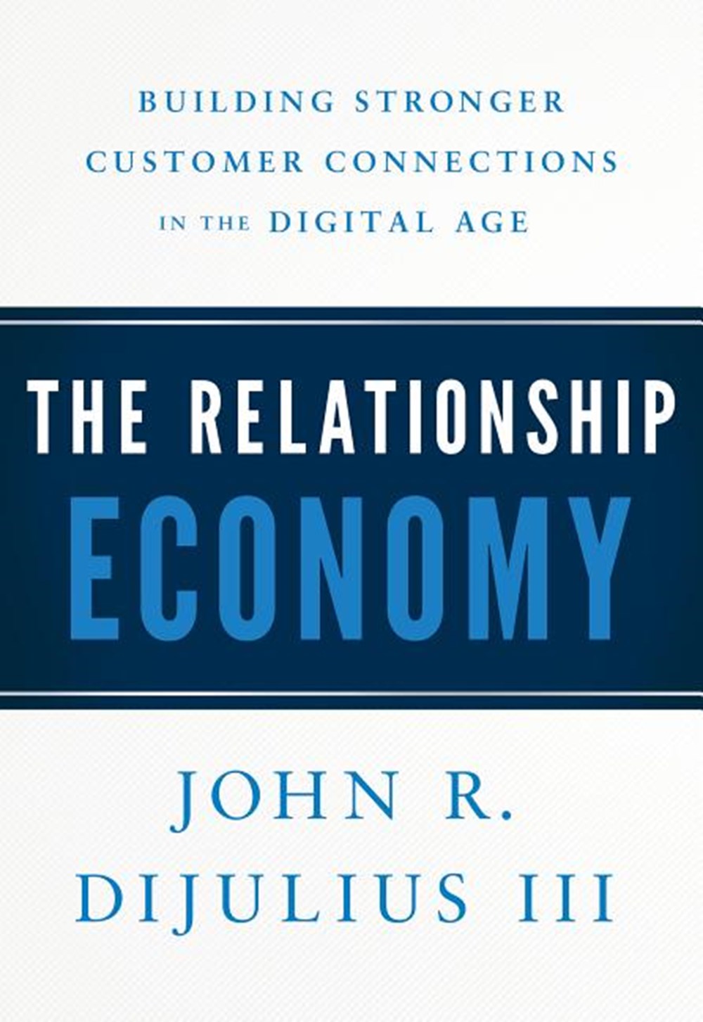 Relationship Economy: Building Stronger Customer Connections in the Digital Age