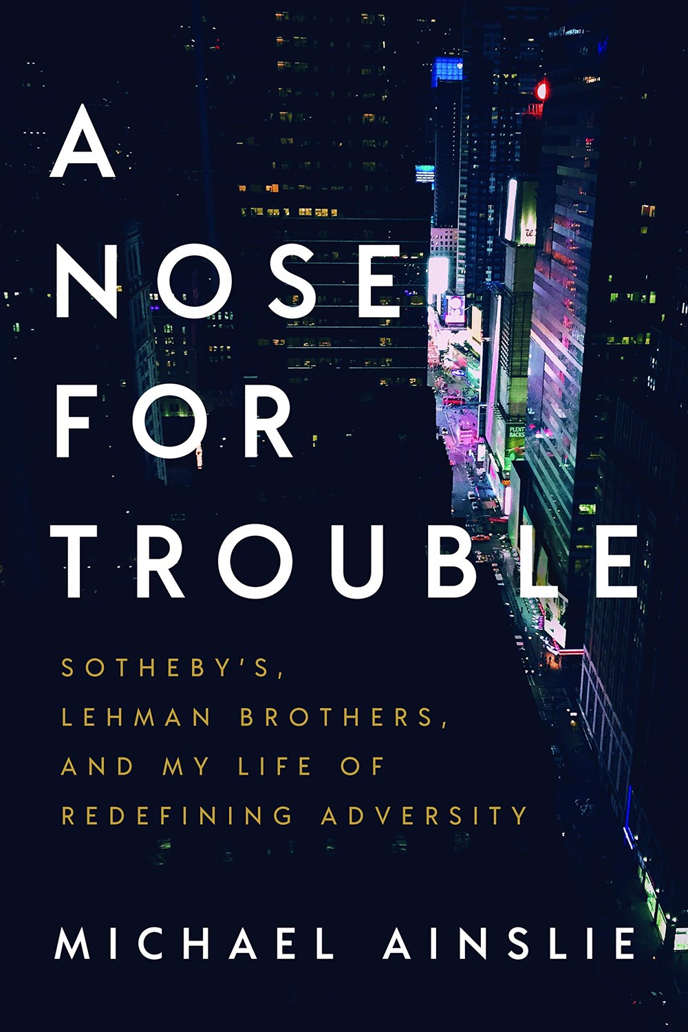Nose for Trouble Sotheby's, Lehman Brothers, and My Life of Redefining Adversity