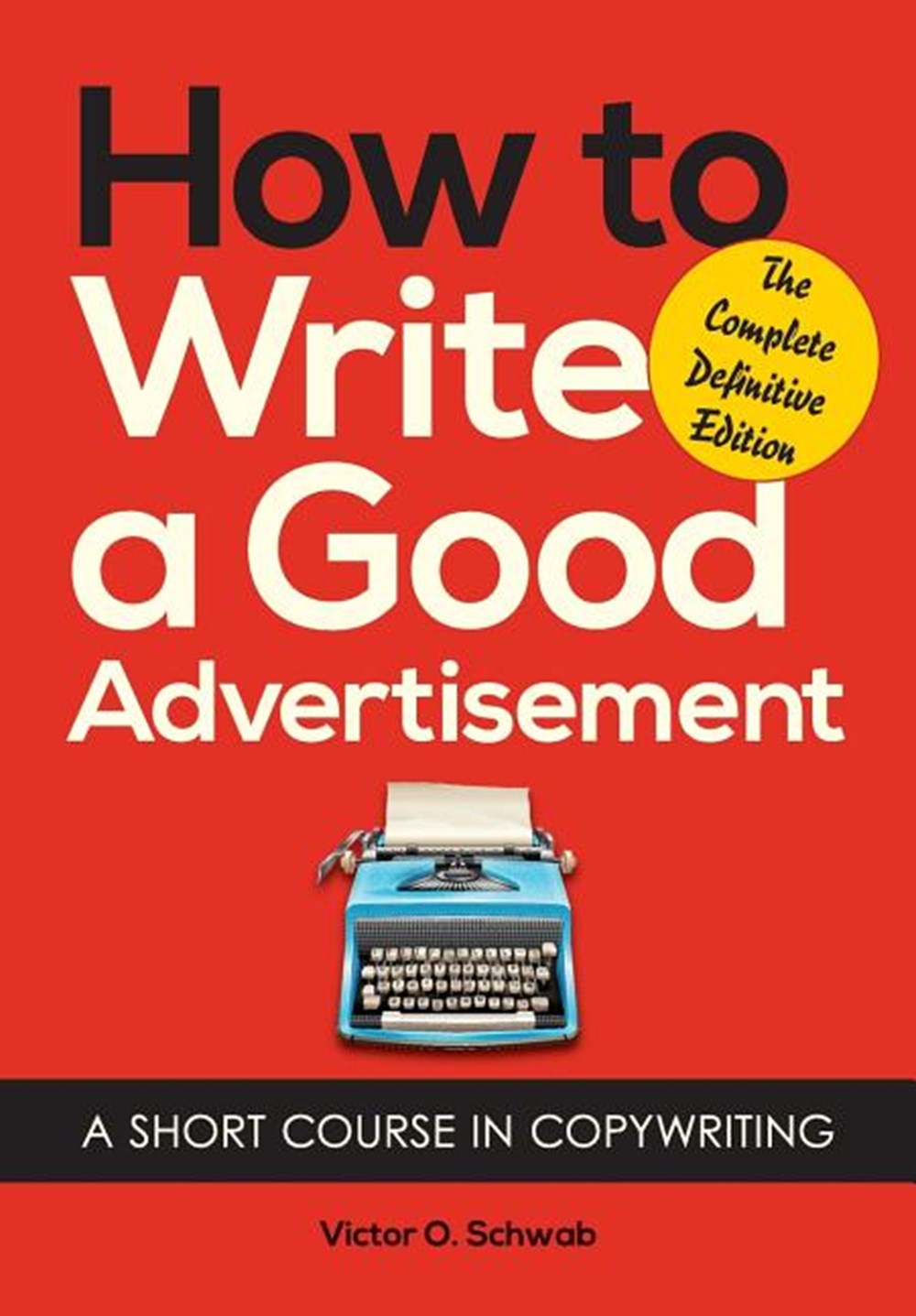 How to Write a Good Advertisement A Short Course in Copywriting