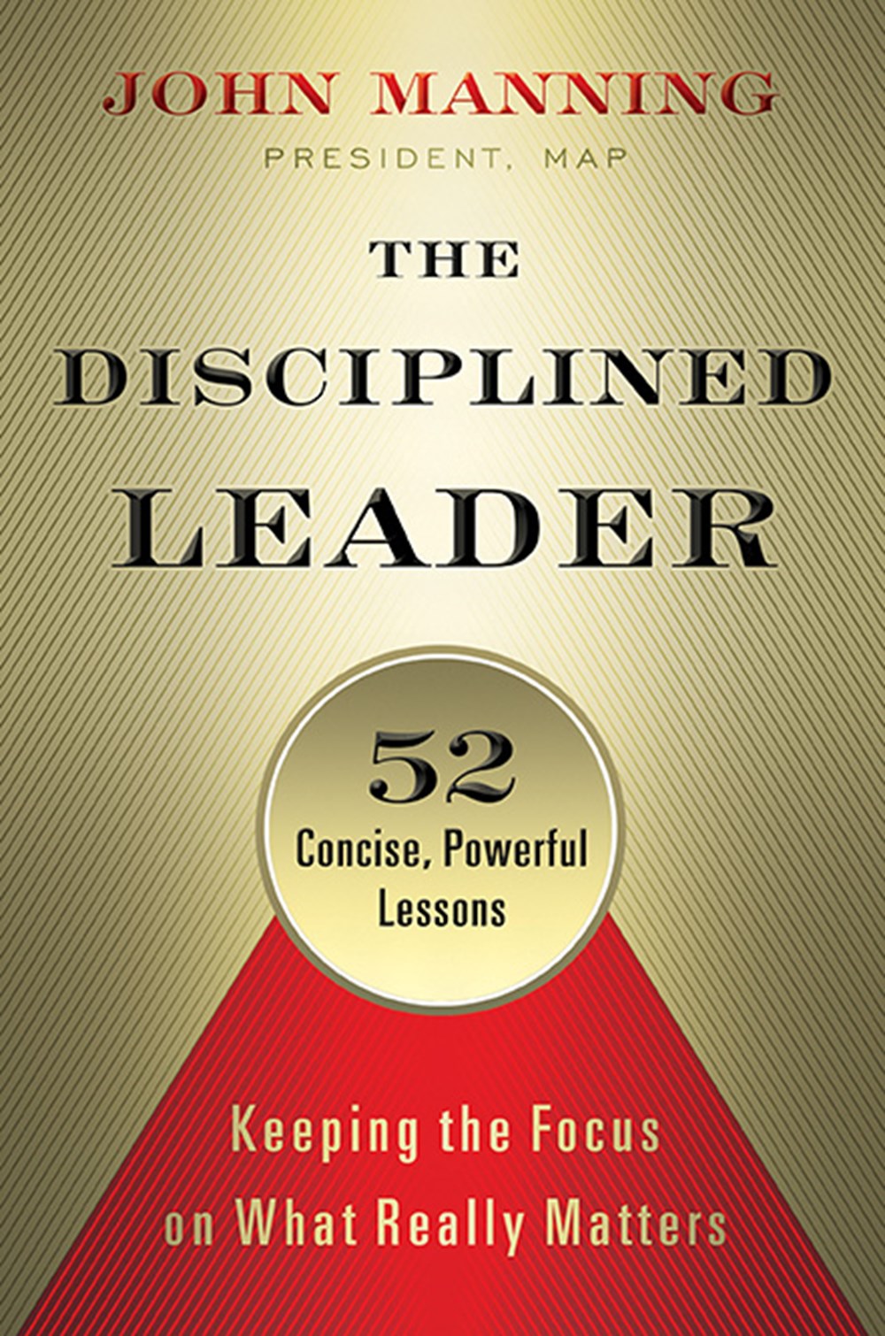 Disciplined Leader Keeping the Focus on What Really Matters