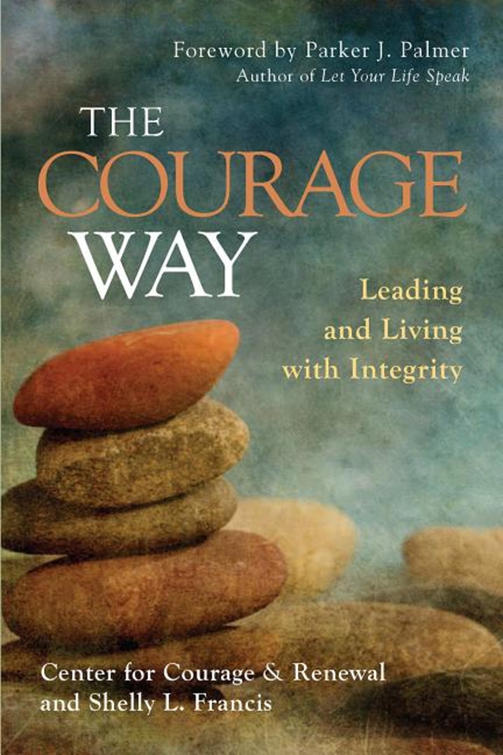 Courage Way: Leading and Living with Integrity