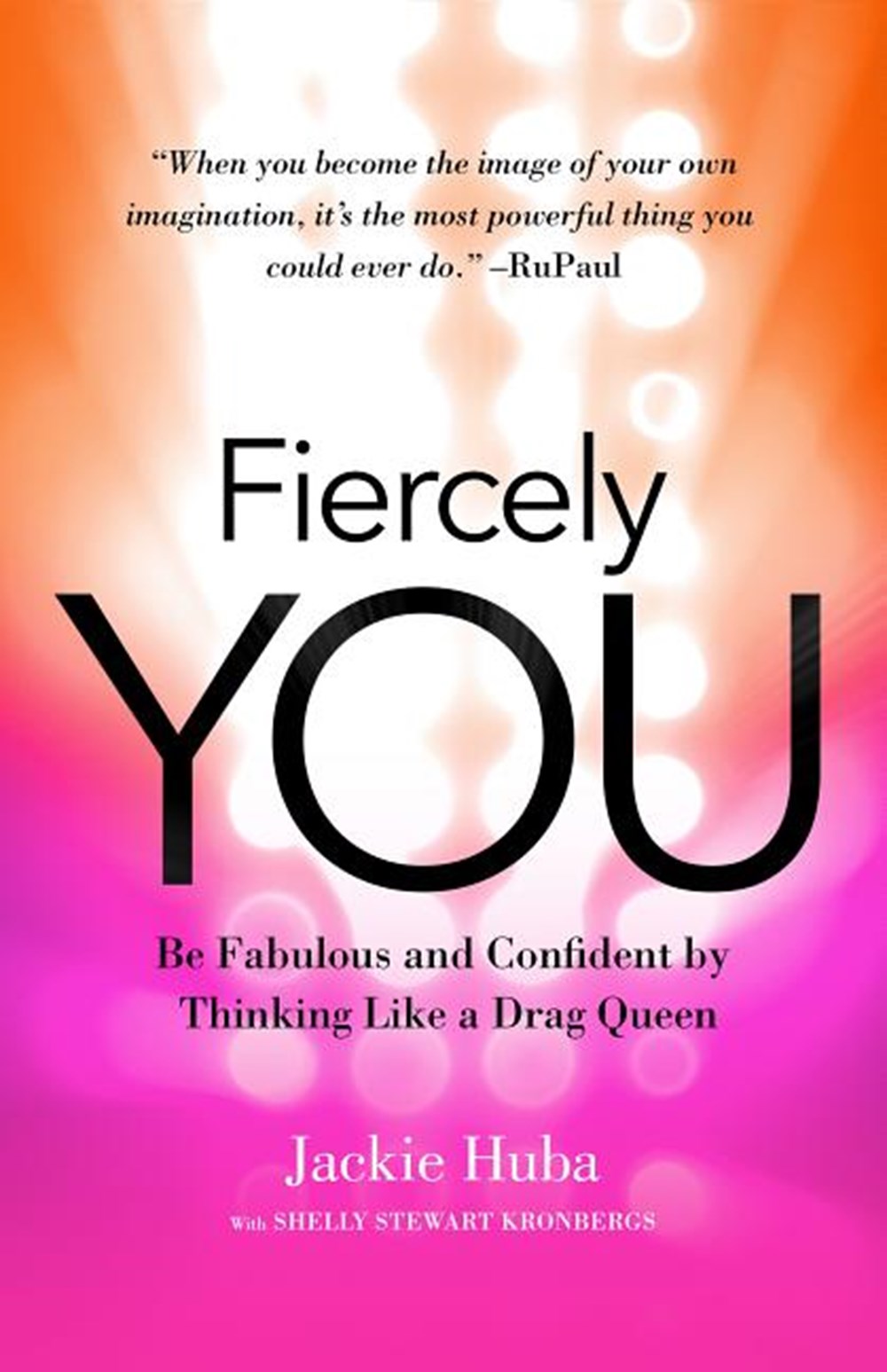 Fiercely You Be Fabulous and Confident by Thinking Like a Drag Queen