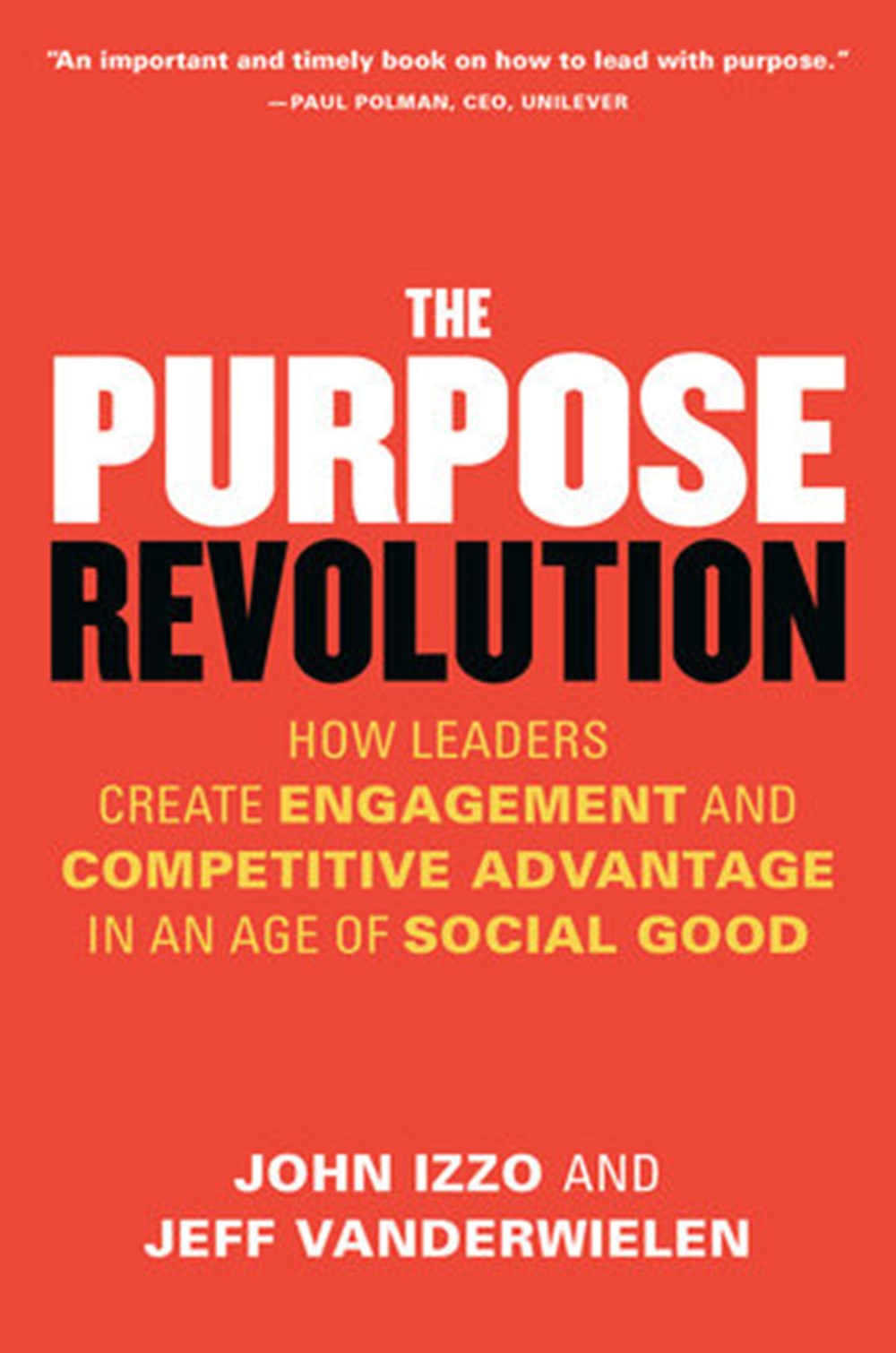 Purpose Revolution: How Leaders Create Engagement and Competitive Advantage in an Age of Social Good