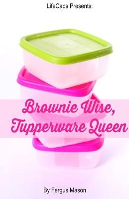 Brownie Wise, Tupperware Queen: A Biography
