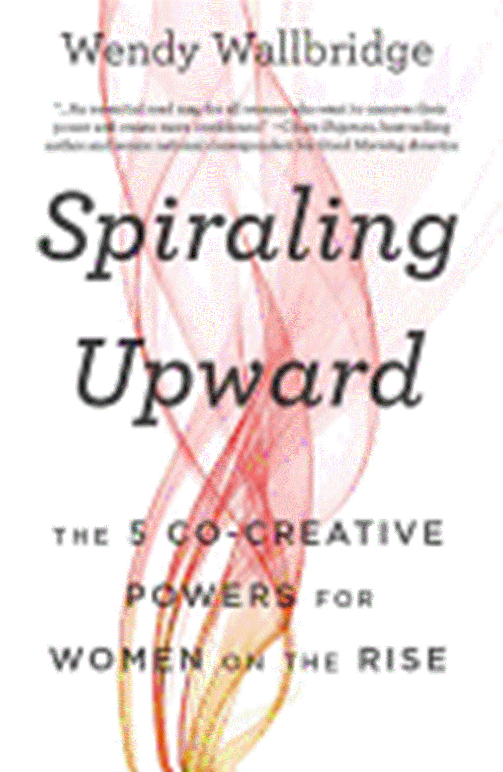 Spiraling Upward The 5 Co-Creative Powers for Women on the Rise