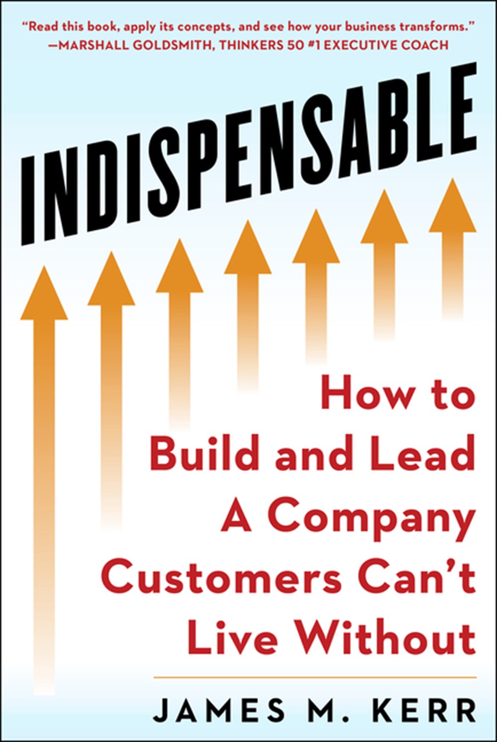 Indispensable Build and Lead a Company Customers Can't Live Without