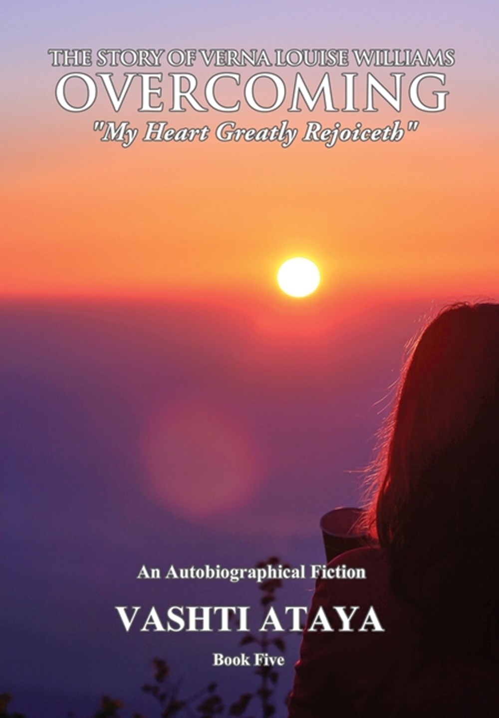 Story of Verna Louise Williams, OVERCOMING: "My Heart Greatly Rejoiceth" Book Five
