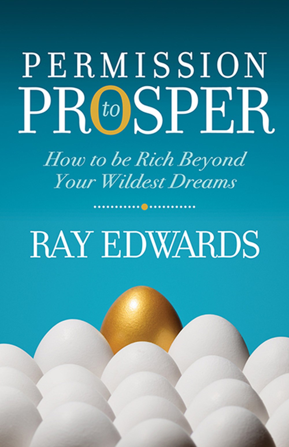 Permission to Prosper: How to Be Rich Beyond Your Wildest Dreams