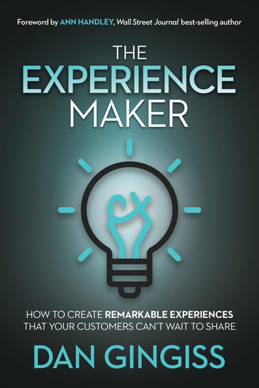 Experience Maker How to Create Remarkable Experiences That Your Customers Can't Wait to Share