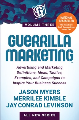  Guerrilla Marketing Volume 3: Advertising and Marketing Definitions, Ideas, Tactics, Examples, and Campaigns to Inspire Your Business Success