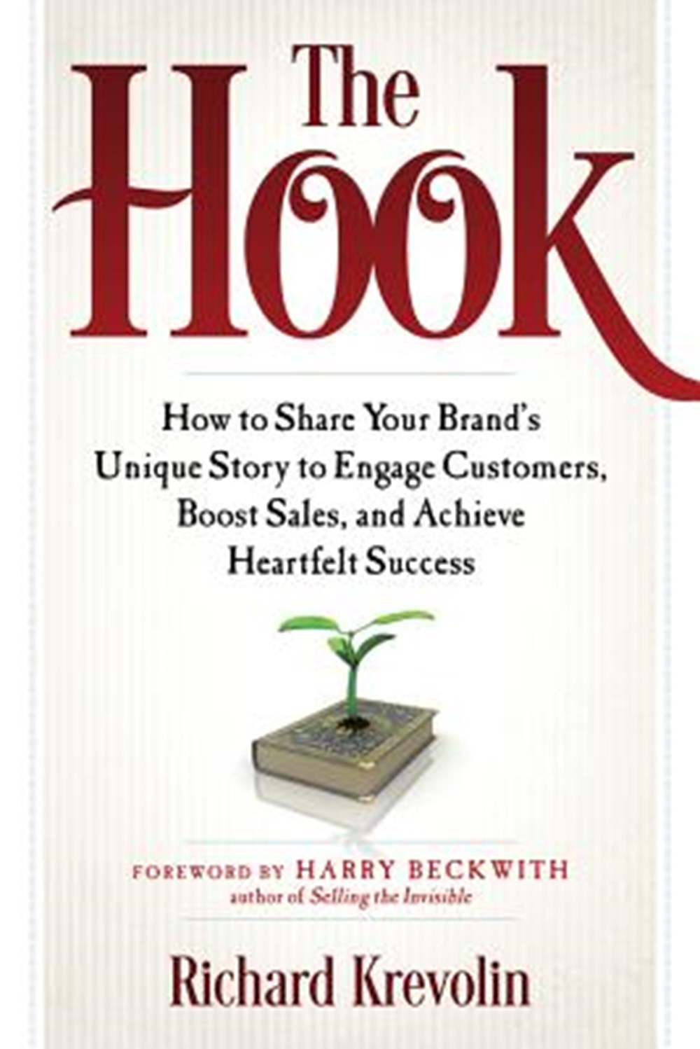Hook How to Share Your Brand's Unique Story to Engage Customers, Boost Sales, and Achieve Heartfelt 