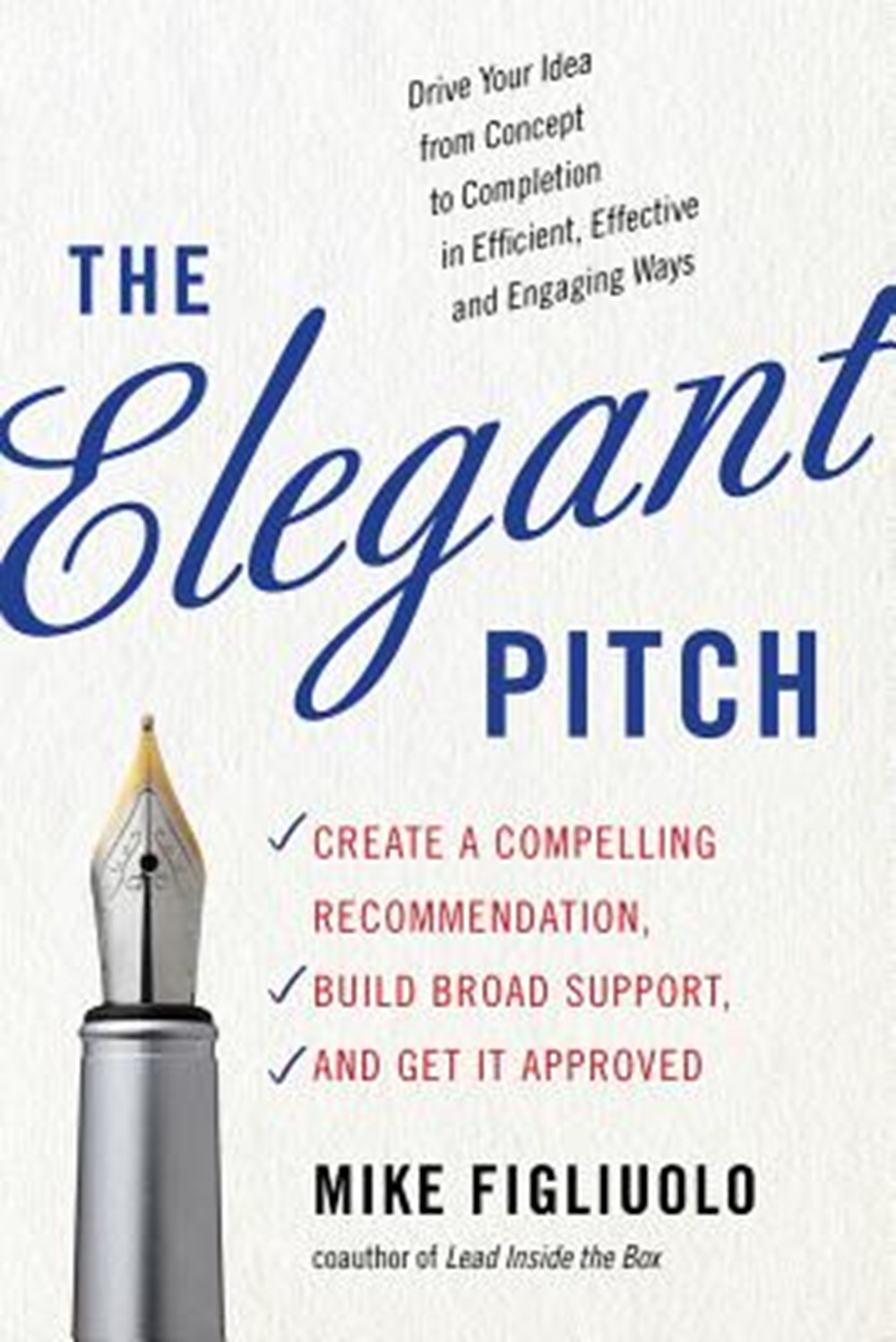 Elegant Pitch Create a Compelling Recommendation, Build Broad Support, and Get It Approved