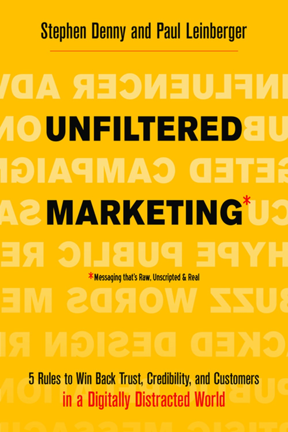 Unfiltered Marketing 5 Rules to Win Back Trust, Credibility, and Customers in a Digitally Distracted