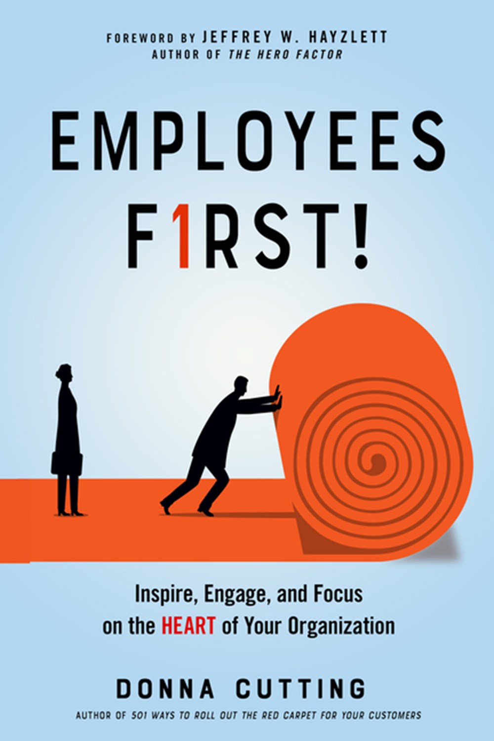 Employees First! Inspire, Engage, and Focus on the Heart of Your Organization