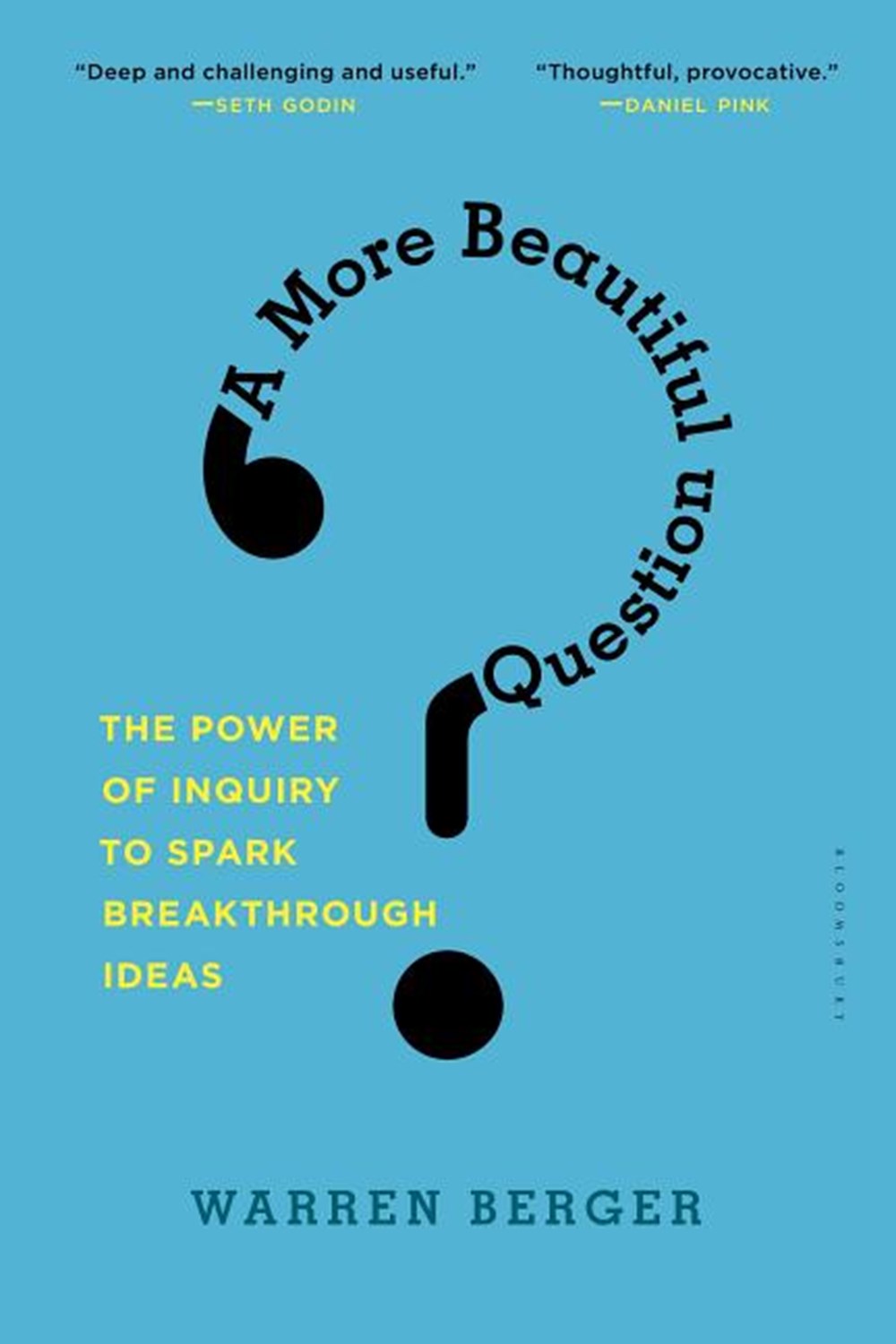 More Beautiful Question The Power of Inquiry to Spark Breakthrough Ideas