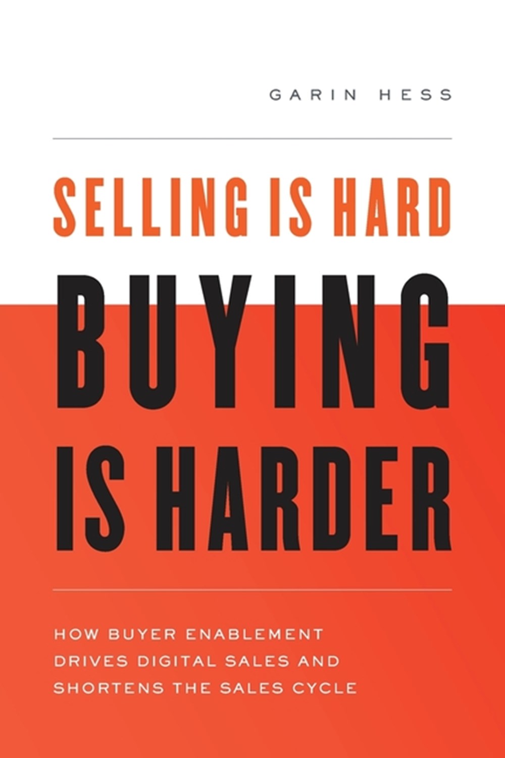 Selling Is Hard. Buying Is Harder.: How Buyer Enablement Drives Digital Sales and Shortens the Sales