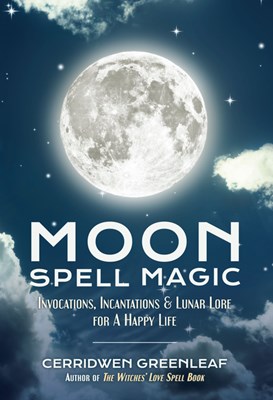 Moon Spell Magic: Invocations, Incantations & Lunar Lore for a Happy Life (Spell Book, Beginners Witch, Moon Spells, Wicca, Witchcraft,