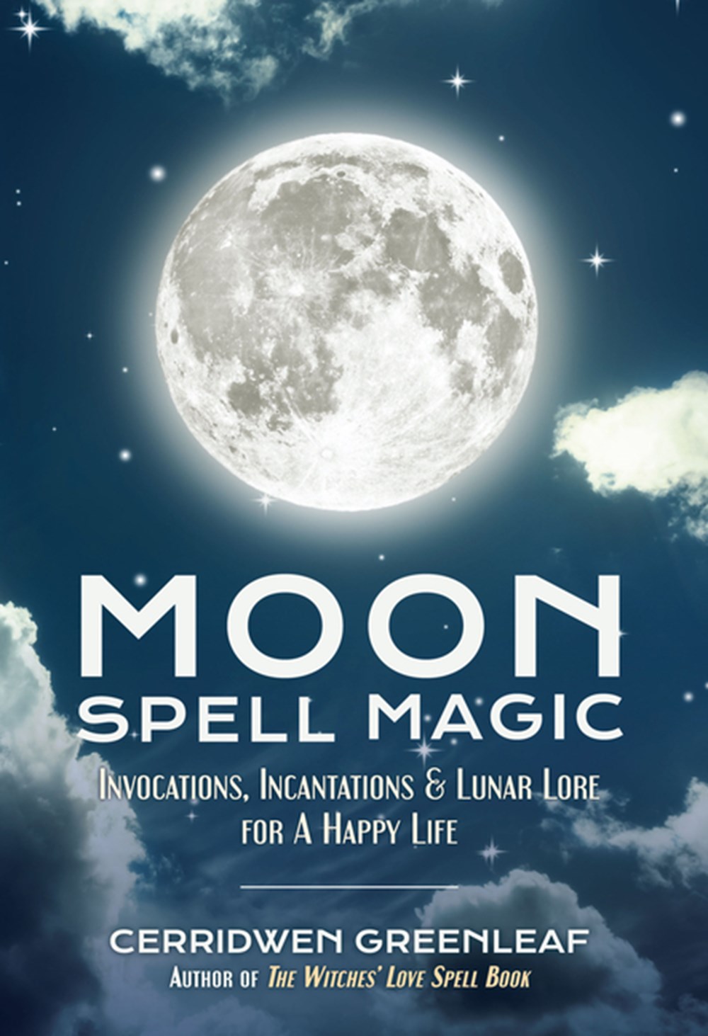 Moon Spell Magic: Invocations, Incantations & Lunar Lore for a Happy Life (Spell Book, Beginners Wit