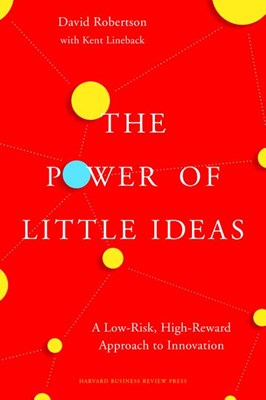 Power of Little Ideas: A Low-Risk, High-Reward Approach to Innovation