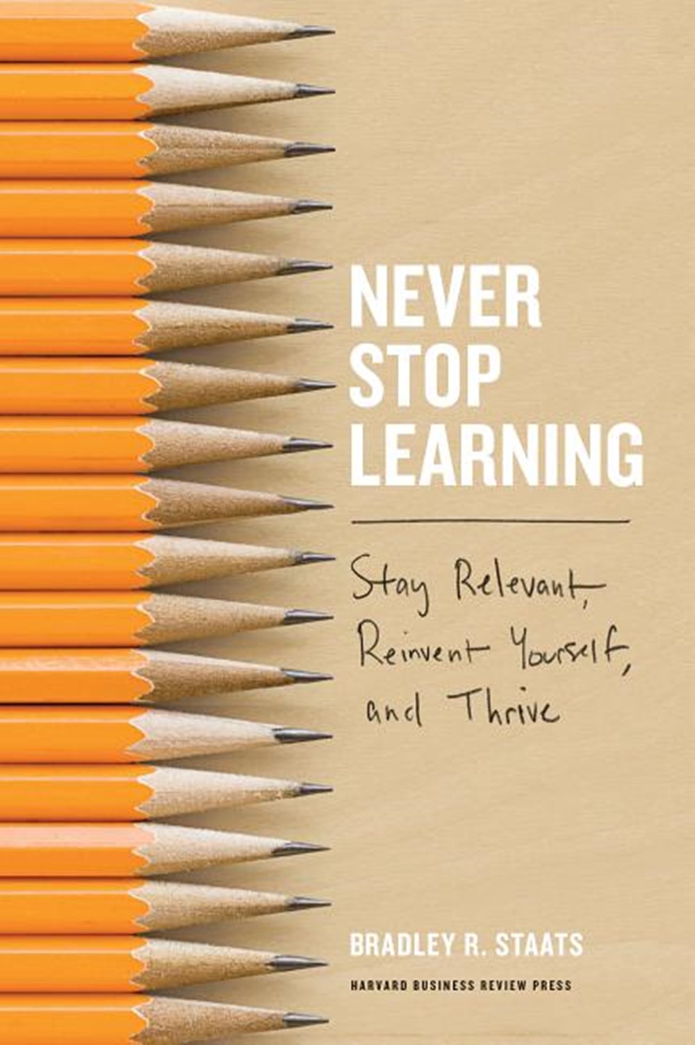 Never Stop Learning Stay Relevant, Reinvent Yourself, and Thrive