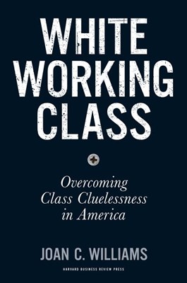  White Working Class: Overcoming Class Cluelessness in America