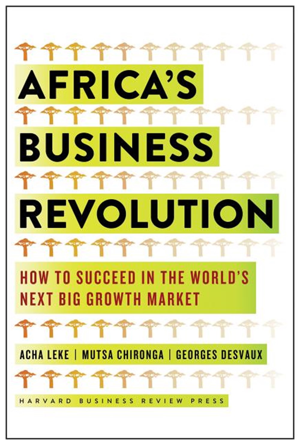 Africas Business Revolution How to Succeed in the Worlds Next Big Growth Market