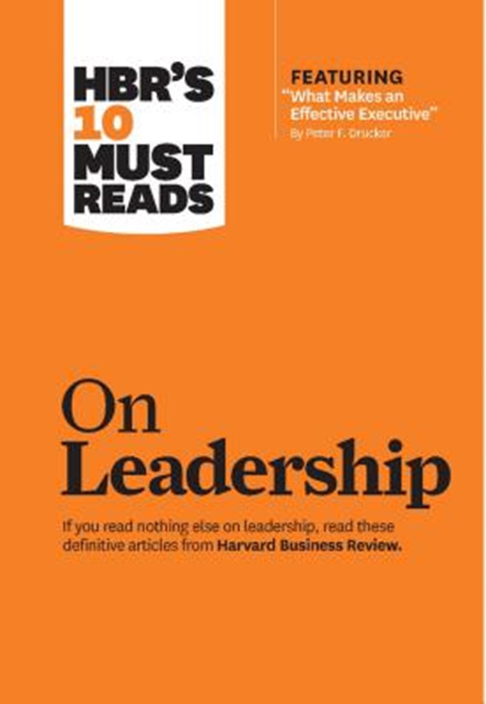 Hbr's 10 Must Reads on Leadership (with Featured Article "what Makes an Effective Executive," by Pet