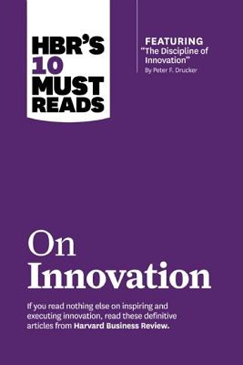 Hbr's 10 Must Reads on Innovation (with Featured Article "the Discipline of Innovation," by Peter F.