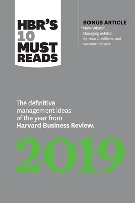 Hbr's 10 Must Reads 2019: The Definitive Management Ideas of the Year from Harvard Business Review (with Bonus Article "now What?" by Joan C. Wi