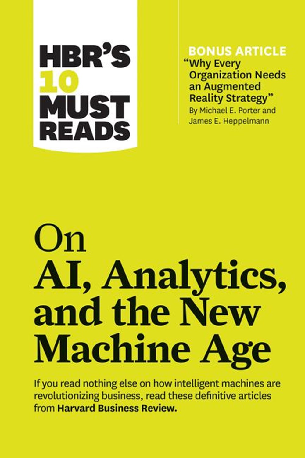 HBR's 10 Must Reads on AI, Analytics, and the New Machine Age (with Bonus Article "Why Every Company