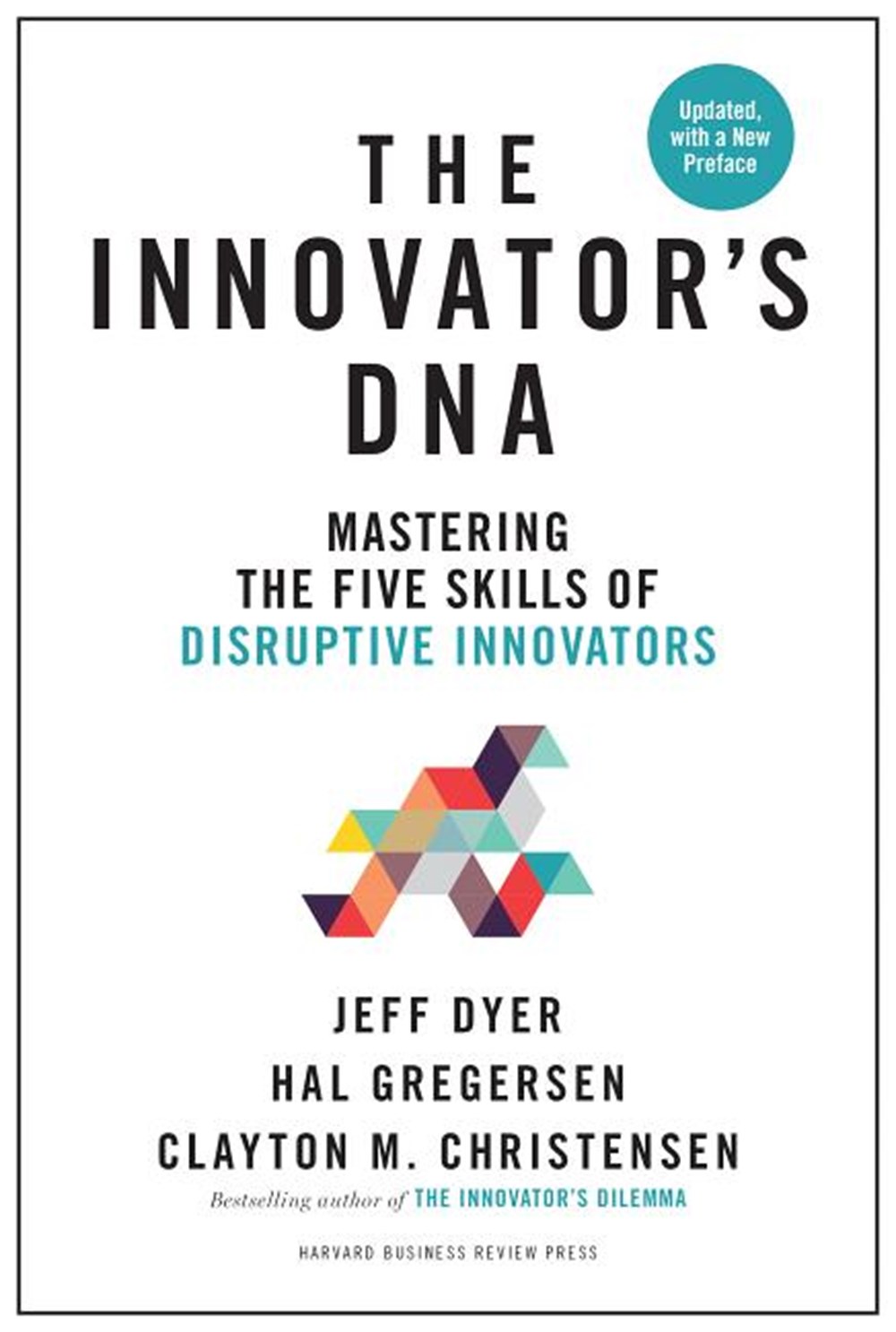 Innovator's Dna, Updated, with a New Preface Mastering the Five Skills of Disruptive Innovators