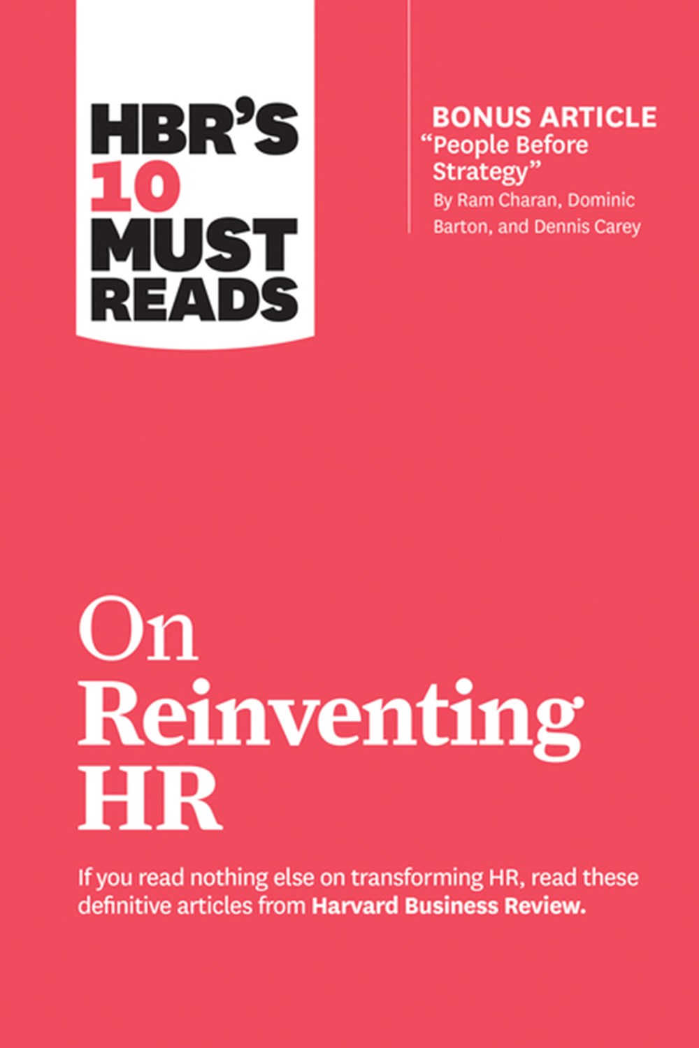Hbr's 10 Must Reads on Reinventing HR (with Bonus Article "people Before Strategy" by RAM Charan, Do