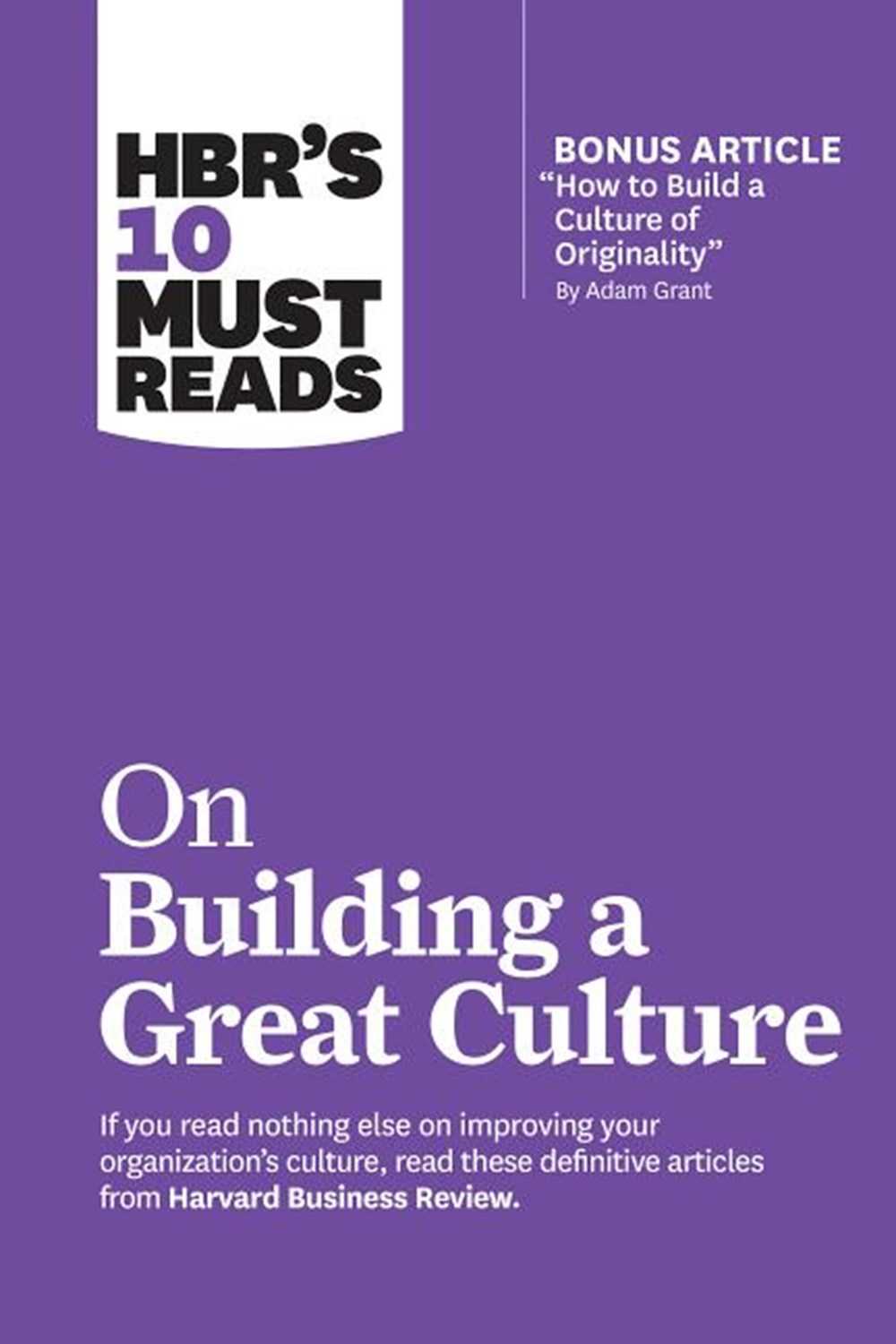 Hbr's 10 Must Reads on Building a Great Culture (with Bonus Article "how to Build a Culture of Origi
