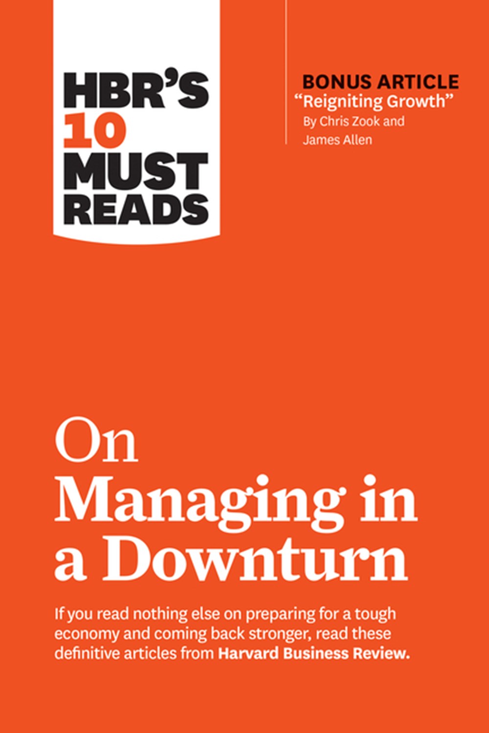 Hbr's 10 Must Reads on Managing in a Downturn (with Bonus Article "reigniting Growth" by Chris Zook 