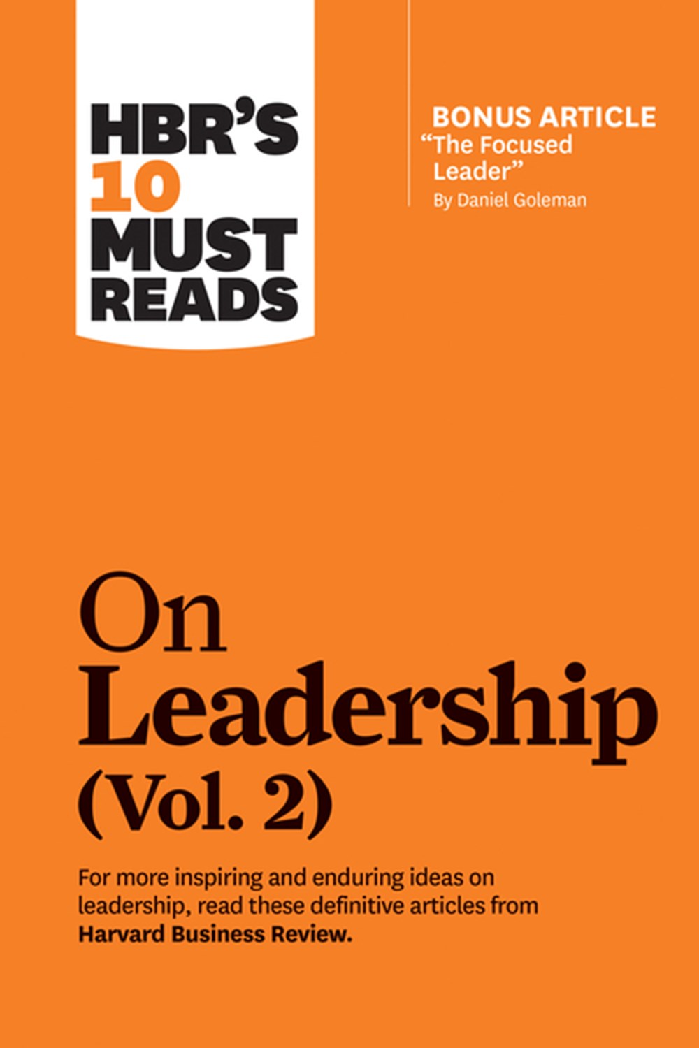 Hbr's 10 Must Reads on Leadership, Vol. 2 (with Bonus Article "the Focused Leader" by Daniel Goleman