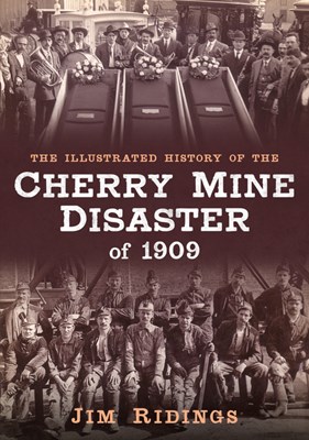 The Illustrated History of the Cherry Mine Disaster of 1909