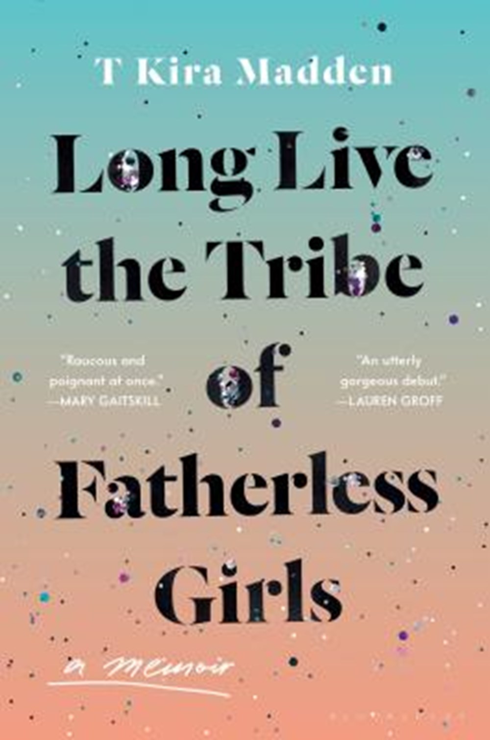 Long Live the Tribe of Fatherless Girls A Memoir